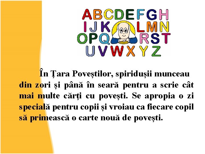 În Țara Poveștilor, spiridușii munceau din zori și până în seară pentru a scrie