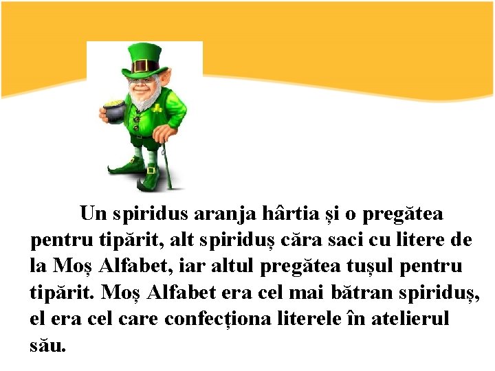 Un spiridus aranja hârtia și o pregătea pentru tipărit, alt spiriduș căra saci cu