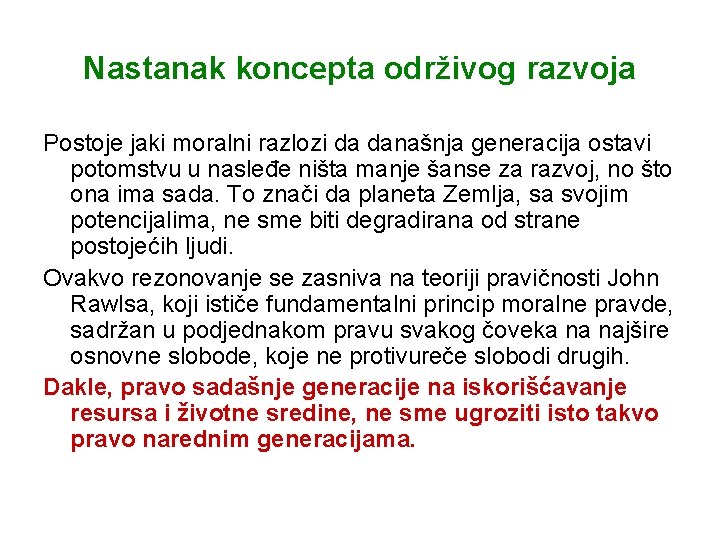 Nastanak koncepta održivog razvoja Postoje jaki moralni razlozi da današnja generacija ostavi potomstvu u