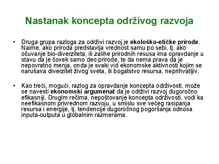 Nastanak koncepta održivog razvoja • Druga grupa razloga za održivi razvoj je ekološko-etičke prirode.