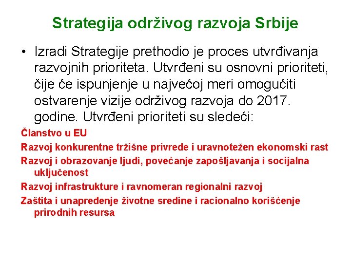 Strategija održivog razvoja Srbije • Izradi Strategije prethodio je proces utvrđivanja razvojnih prioriteta. Utvrđeni