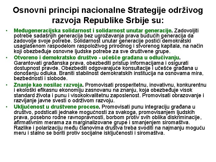 Osnovni principi nacionalne Strategije održivog razvoja Republike Srbije su: • • Međugeneracijska solidarnost i