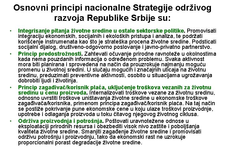 Osnovni principi nacionalne Strategije održivog razvoja Republike Srbije su: • • Integrisanje pitanja životne