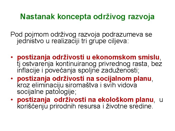 Nastanak koncepta održivog razvoja Pod pojmom održivog razvoja podrazumeva se jednistvo u realizaciji tri