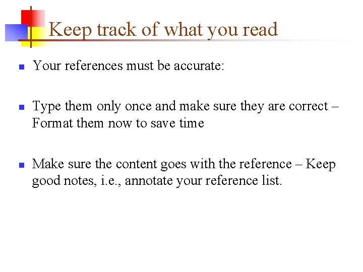 Keep track of what you read n n n Your references must be accurate: