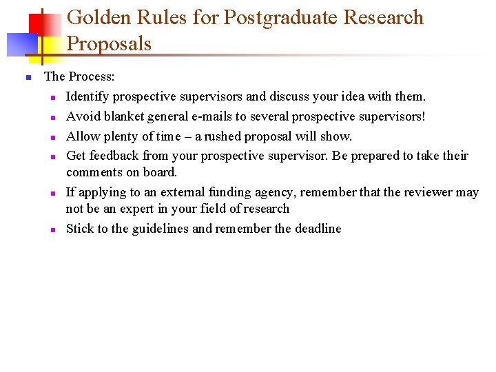Golden Rules for Postgraduate Research Proposals n The Process: n Identify prospective supervisors and Golden Rules for Postgraduate Research Proposals n The Process: n Identify prospective supervisors and