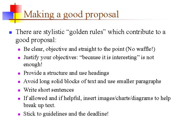 Making a good proposal n There are stylistic “golden rules” which contribute to a