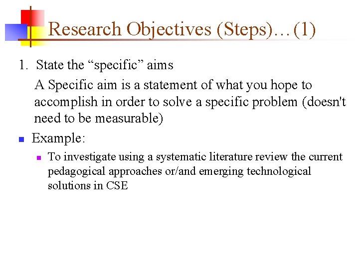 Research Objectives (Steps)…(1) 1. State the “specific” aims A Specific aim is a statement Research Objectives (Steps)…(1) 1. State the “specific” aims A Specific aim is a statement