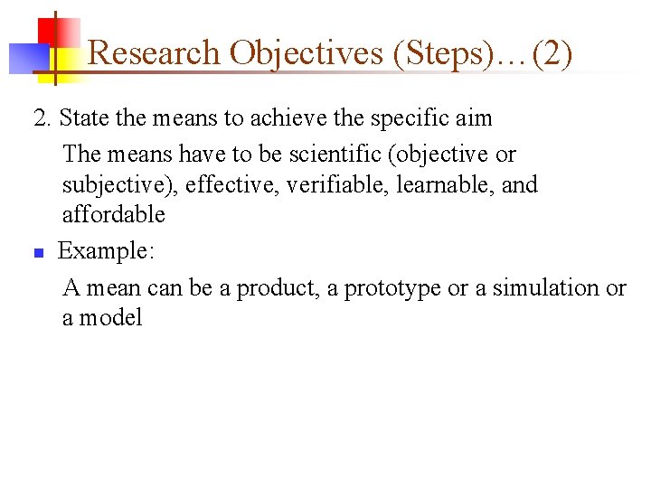 Research Objectives (Steps)…(2) 2. State the means to achieve the specific aim The means