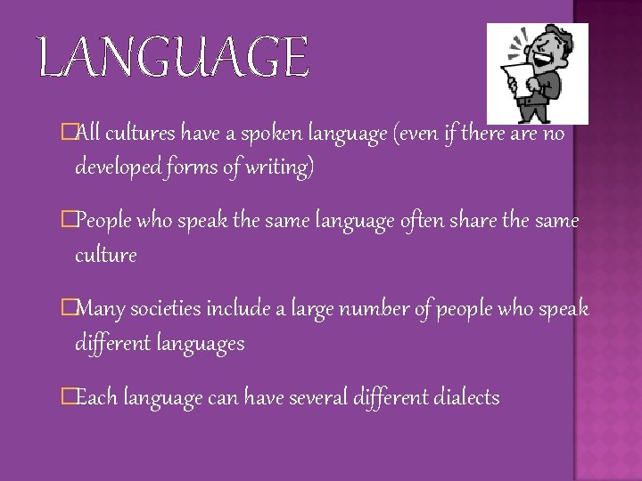 LANGUAGE �All cultures have a spoken language (even if there are no developed forms