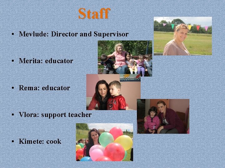 Staff • Mevlude: Director and Supervisor • Merita: educator • Rema: educator • Vlora: