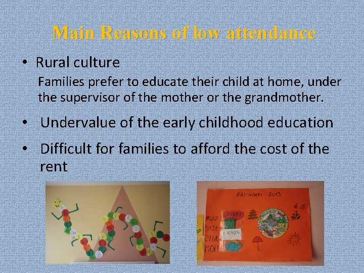 Main Reasons of low attendance • Rural culture Families prefer to educate their child
