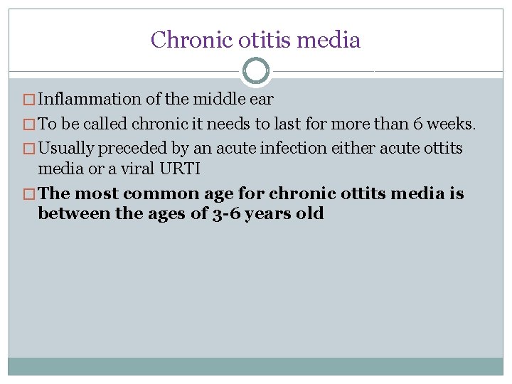 Chronic otitis media � Inflammation of the middle ear � To be called chronic