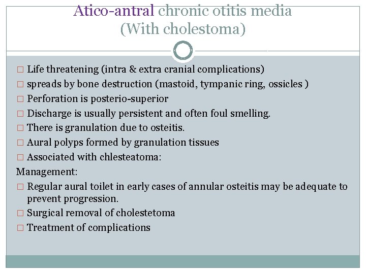 Atico-antral chronic otitis media (With cholestoma) � Life threatening (intra & extra cranial complications)