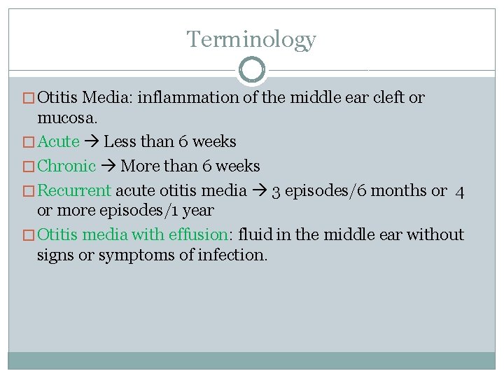 Terminology � Otitis Media: inflammation of the middle ear cleft or mucosa. � Acute