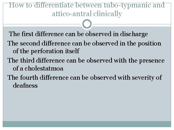 How to differentiate between tubo-typmanic and attico-antral clinically The first difference can be observed