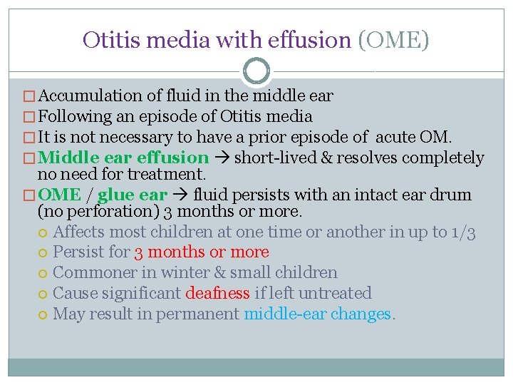 Otitis media with effusion (OME) � Accumulation of fluid in the middle ear �