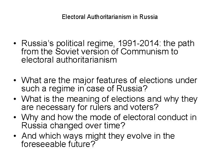 Electoral Authoritarianism in Russia • Russia’s political regime, 1991 -2014: the path from the