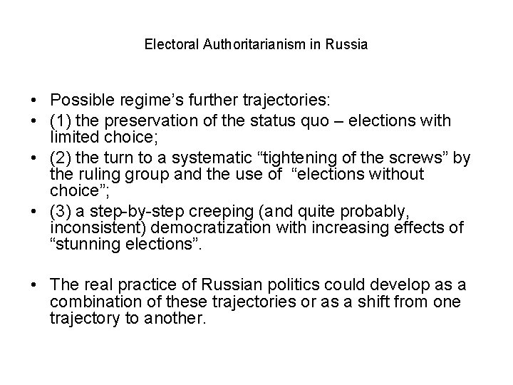 Electoral Authoritarianism in Russia • Possible regime’s further trajectories: • (1) the preservation of