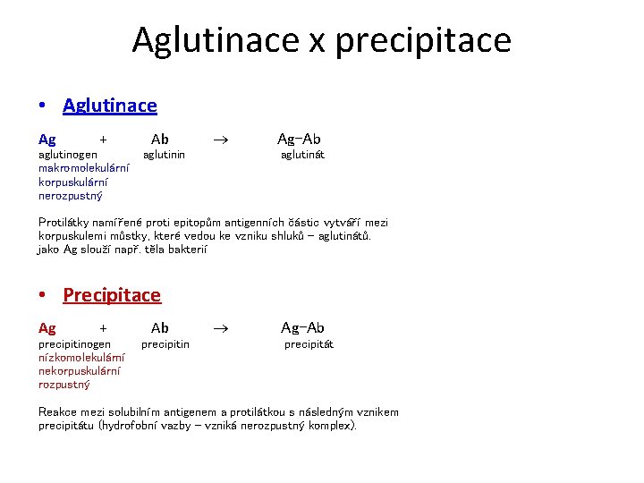 Aglutinace x precipitace • Aglutinace Ag + Ab aglutinogen makromolekulární korpuskulární nerozpustný aglutinin Ag-Ab