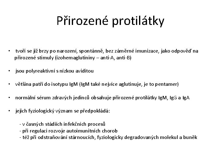 Přirozené protilátky • tvoří se již brzy po narození, spontánně, bez záměrné imunizace, jako