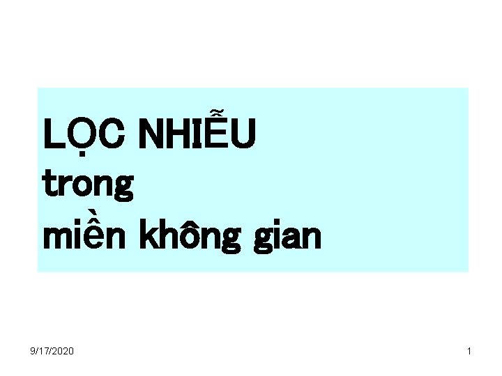 LỌC NHIỄU trong miền không gian 9/17/2020 1 