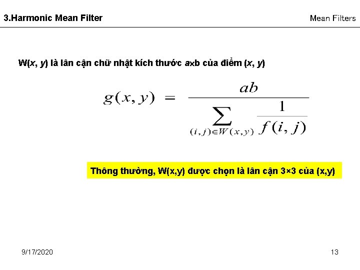 3. Harmonic Mean Filters W(x, y) là lân cận chữ nhật kích thước a