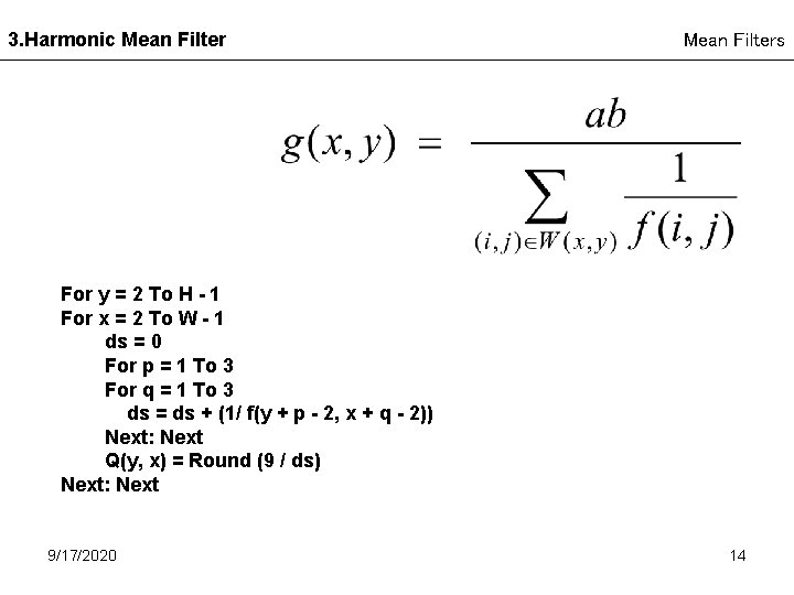 3. Harmonic Mean Filters For y = 2 To H - 1 For x