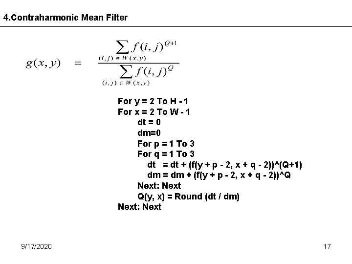 4. Contraharmonic Mean Filter For y = 2 To H - 1 For x