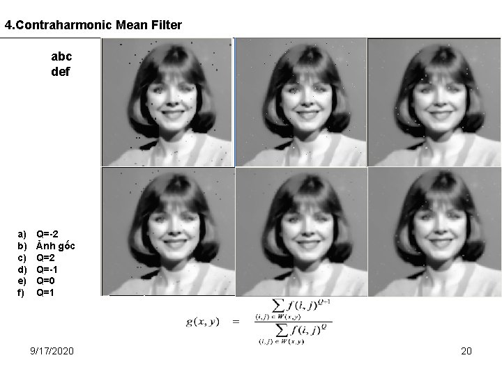 4. Contraharmonic Mean Filter abc def a) b) c) d) e) f) Q=-2 Ảnh