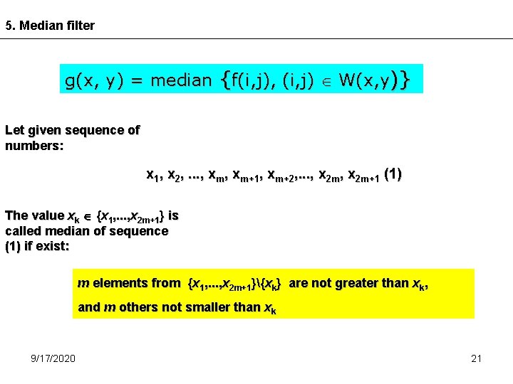 5. Median filter g(x, y) = median {f(i, j), (i, j) W(x, y)} Let