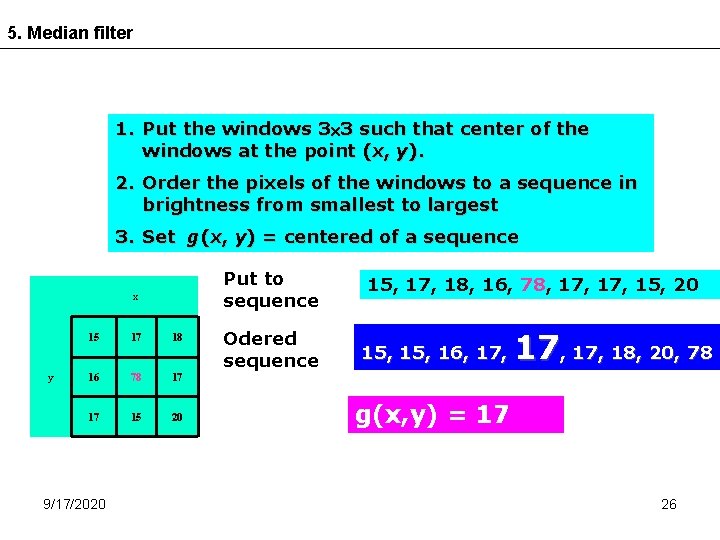 5. Median filter 1. Put the windows 3 3 such that center of the