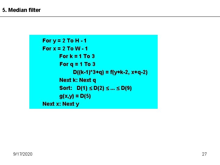 5. Median filter For y = 2 To H - 1 For x =