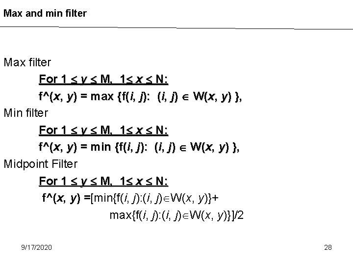 Max and min filter Max filter For 1 y M, 1 x N: f^(x,