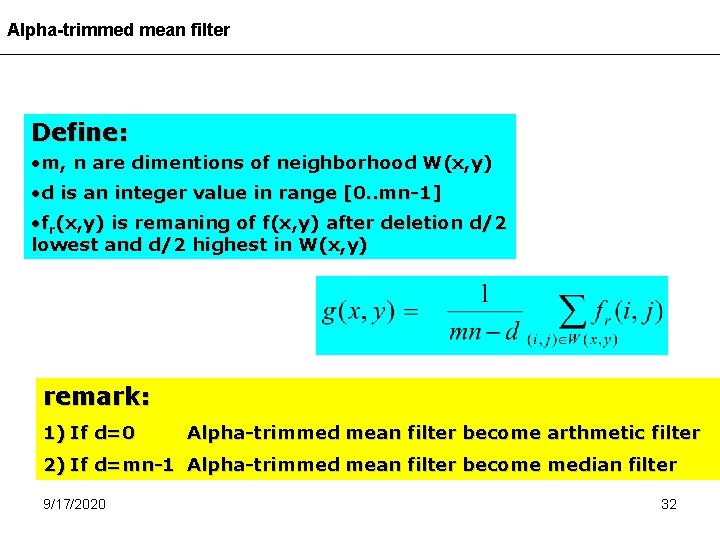 Alpha-trimmed mean filter Define: • m, n are dimentions of neighborhood W(x, y) •