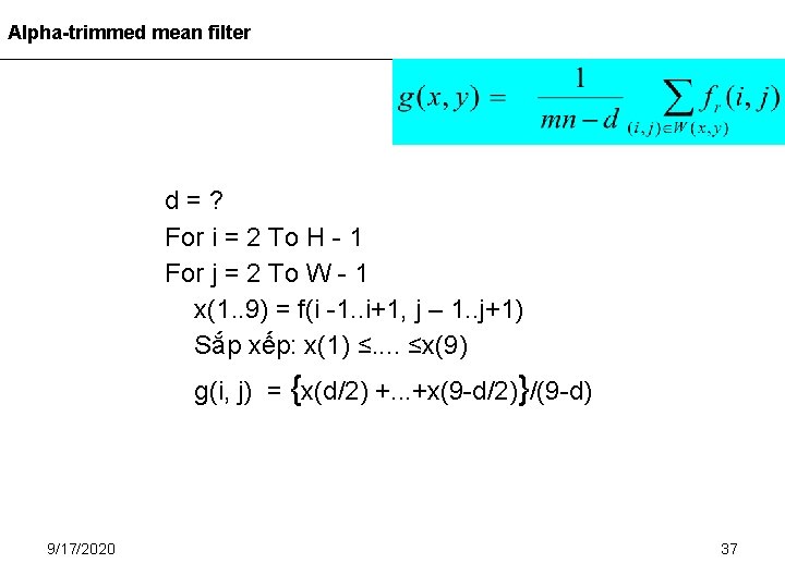 Alpha-trimmed mean filter d=? For i = 2 To H - 1 For j