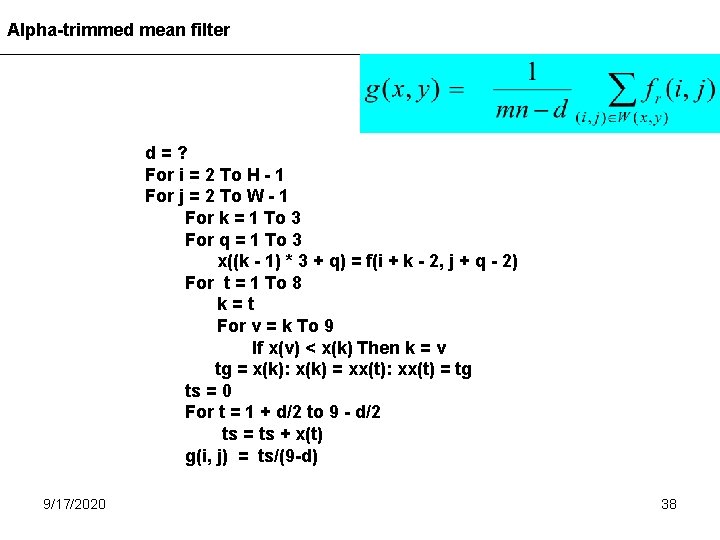 Alpha-trimmed mean filter d=? For i = 2 To H - 1 For j