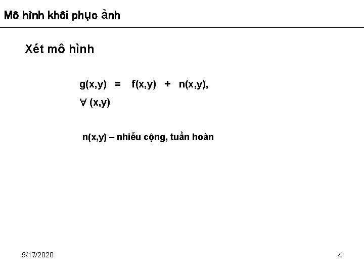 Mô hình khôi phục ảnh Xét mô hình g(x, y) = f(x, y) +