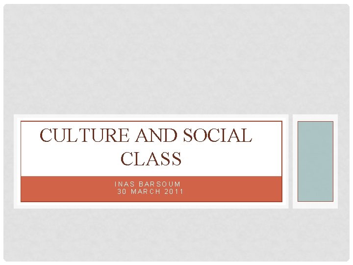 CULTURE AND SOCIAL CLASS INAS BARSOUM 30 MARCH 2011 