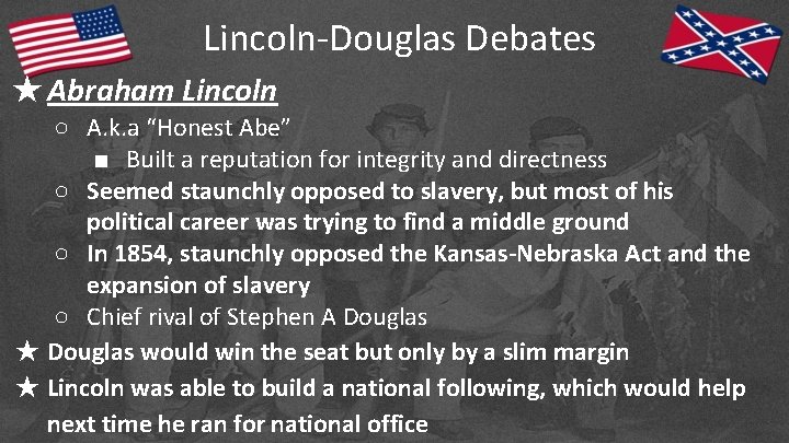 Lincoln-Douglas Debates ★Abraham Lincoln ○ A. k. a “Honest Abe” ■ Built a reputation