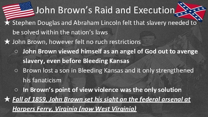 John Brown’s Raid and Execution ★ Stephen Douglas and Abraham Lincoln felt that slavery