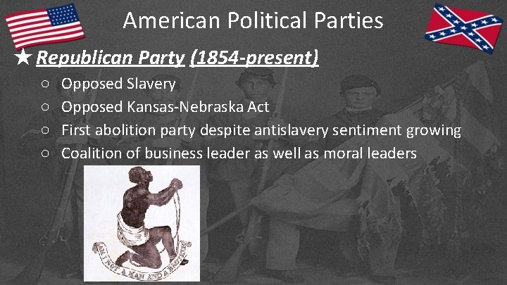 American Political Parties ★Republican Party (1854 -present) ○ ○ Opposed Slavery Opposed Kansas-Nebraska Act