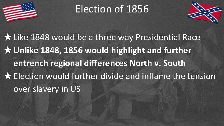 Election of 1856 ★Like 1848 would be a three way Presidential Race ★Unlike 1848,