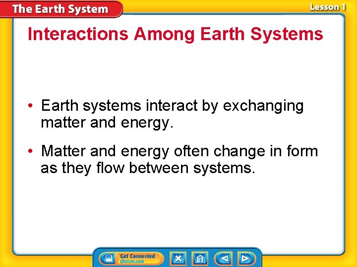 Interactions Among Earth Systems • Earth systems interact by exchanging matter and energy. •