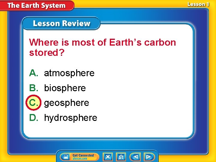 Where is most of Earth’s carbon stored? A. atmosphere B. biosphere C. geosphere D.