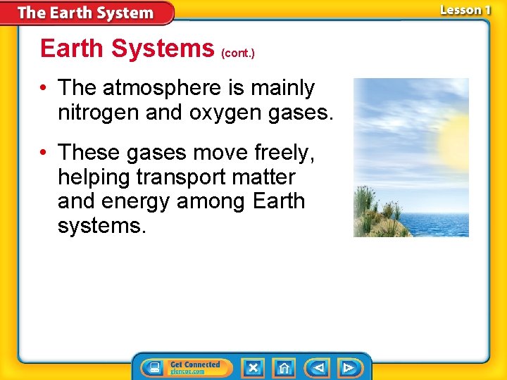 Earth Systems (cont. ) • The atmosphere is mainly nitrogen and oxygen gases. •