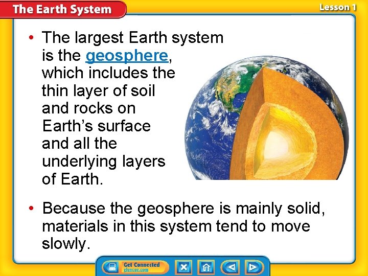  • The largest Earth system is the geosphere, which includes the thin layer