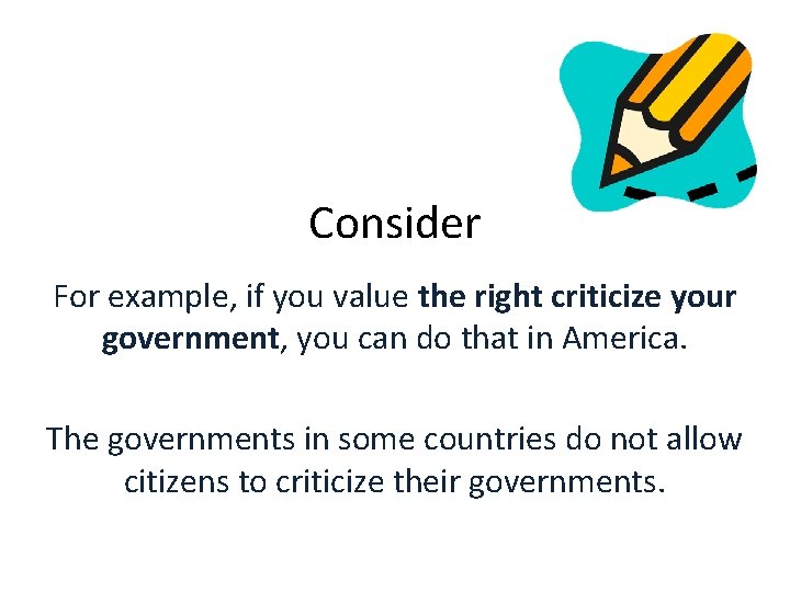 Consider For example, if you value the right criticize your government, you can do Consider For example, if you value the right criticize your government, you can do