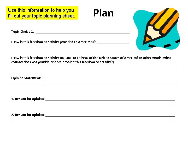 Use this information to help you fill out your topic planning sheet. Plan Topic Use this information to help you fill out your topic planning sheet. Plan Topic