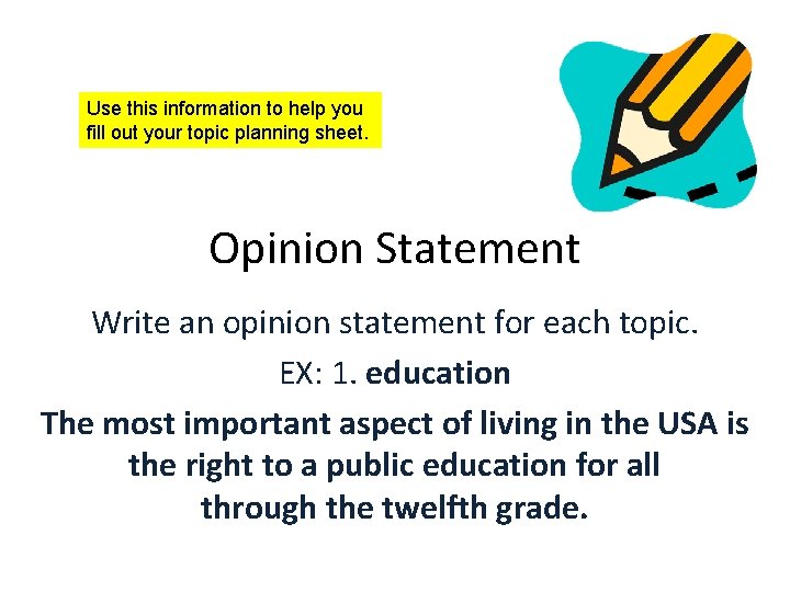 Use this information to help you fill out your topic planning sheet. Opinion Statement Use this information to help you fill out your topic planning sheet. Opinion Statement